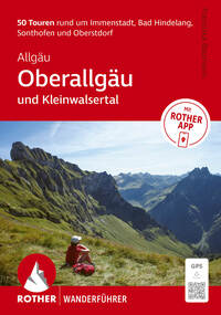 ROTHER Wanderführer Allgäu: Oberallgäu und Kleinwalsertal. 50 Touren rund um Immenstadt, Bad Hindelang, Sonthofen und Oberstdorf.