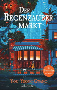 Der Regenzaubermarkt: Der Feel-Good-Bestseller aus Korea – Tauche ein in eine magische Welt, in der alle möglich ist!