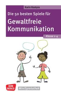 Die 50 besten Spiele für Gewaltfreie Kommunikation. Klasse 1–4