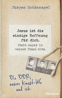 Jesus ist die einzige Hoffnung für dich. Steht sogar in meiner Stasi-Akte.