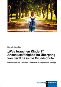 „Was brauchen Kinder?“ Anschlussfähigkeit im Übergang von der Kita in die Grundschule