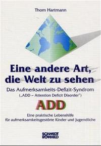 Eine andere Art, die Welt zu sehen. Das Aufmerksamkeits-Defizit-Syndrom (