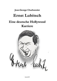 Ernst Lubitsch - Eine deutsche Hollywood-Karriere