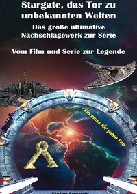 Stargate, das Tor zu unbekannten Welten I Das große Nachschlagewerk zur Serie I Vom Film zur Legende