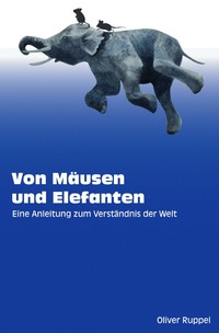 Von Mäusen und Elefanten - Eine Anleitung zum Verständnis der Welt