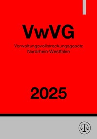 Verwaltungsvollstreckungsgesetz Nordrhein-Westfalen - VwVG NRW 2025