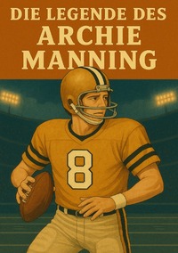 Football Legenden / Die Legende des Archie Manning