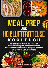 Meal Prep und Heißluftfritteuse Kochbuch