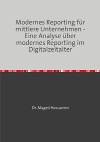 Modernes Reporting für mittlere Unternehmen - Eine Analyse über modernes Reporting im Digitalzeitalter