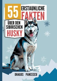 DER HUSKY: 55 Erstaunliche Fakten über den Sibirischen Husky