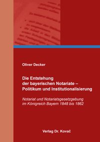 Die Entstehung der bayerischen Notariate – Politikum und Institutionalisierung