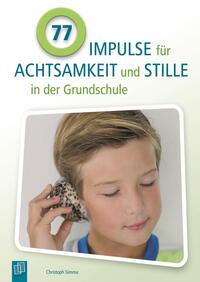 77 Impulse für Achtsamkeit und Stille in der Grundschule