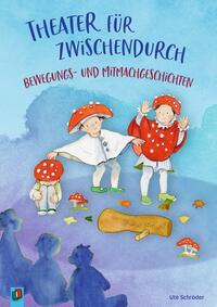 Theater für zwischendurch – Bewegungs- und Mitmachgeschichten