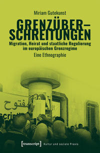 Grenzüberschreitungen – Migration, Heirat und staatliche Regulierung im europäischen Grenzregime