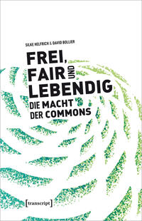 Frei, fair und lebendig – Die Macht der Commons