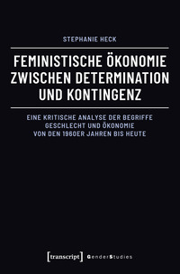 Feministische Ökonomie zwischen Determination und Kontingenz