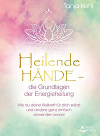 Heilende Hände – die Grundlagen der Energieheilung