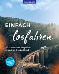 Einfach losfahren. 35 traumhafte Zugreisen in und ab Deutschland