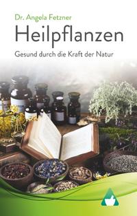 Heilpflanzen - Gesund durch die Kraft der Natur