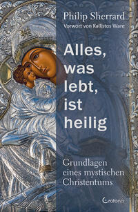 Alles, was lebt, ist heilig – Grundlagen eines mystischen Christentums