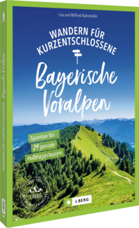 Wandern für Kurzentschlossene Bayerische Voralpen