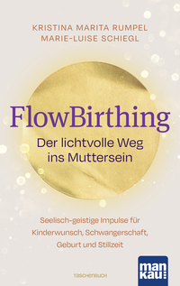 FlowBirthing. Der lichtvolle Weg ins Muttersein