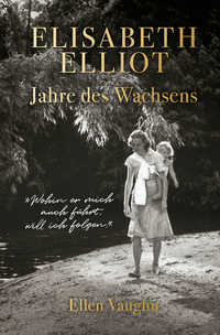 Elisabeth Elliot – Jahre des Wachsens