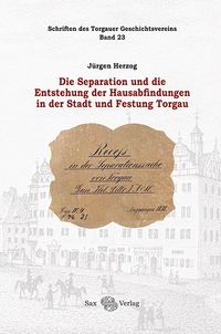 Die Separation und die Entstehung der Hausabfindungen in der Stadt und Festung Torgau