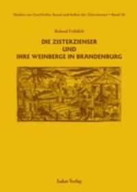 Studien zur Geschichte, Kunst und Kultur der Zisterzienser / Die Zisterzienser und ihre Weinberge in Brandenburg