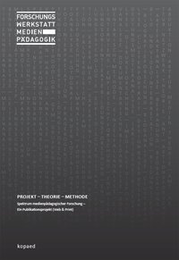 Forschungswerkstatt Medienpädagogik: Projekt – Theorie – Methode