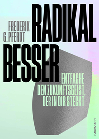 Radikal besser.