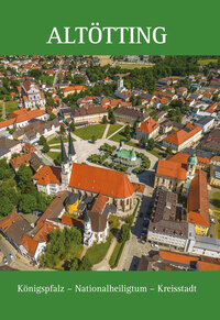 Altötting Königspfalz - Nationalheiligtum - Kreisstadt