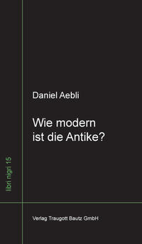 Wie modern ist die Antike ?