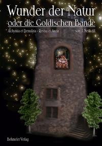 Wunder der Natur oder die Goldischen Bande