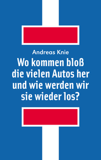 Wo kommen bloß die vielen Autos her und wie werden wir sie wieder los?