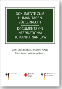 Dokumente zum humanitären Völkerrecht -- Documents on International Humanitarian Law