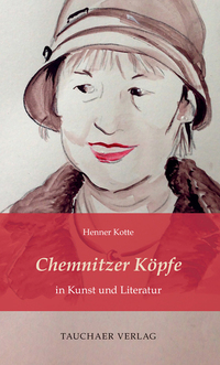 Chemnitzer Köpfe in Kunst und Literatur