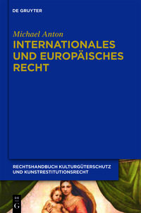 Michael Anton: Handbuch Kulturgüterschutz und Kunstrestitutionsrecht / Internationales und europäisches Recht