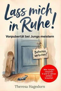 Lass mich in Ruhe! Vorpubertät bei Jungs meistern