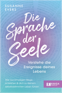 Die Sprache der Seele – Verstehe die Ereignisse deines Lebens.