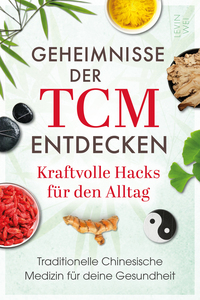 Geheimnisse der TCM entdecken: Kraftvolle Hacks für den Alltag