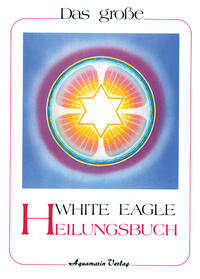 Das White Eagle Heilungsbuch