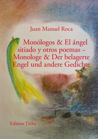 Monólogos & El ángel sitiado y otros poemas – Monologe & Der belagerte Engel und andere Gedichte