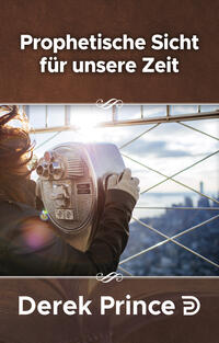 Prophetisches Sicht für unsere Zeit