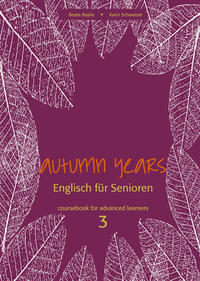 Autumn Years - Englisch für Senioren 3 - Advanced Learners - Coursebook