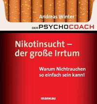 Der Psychocoach 1: Nikotinsucht - der große Irrtum