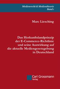 Das Herkunftslandprinzip der E‐Commerce-Richtlinie und seine Auswirkung auf die aktuelle Mediengesetzgebung in Deutschland