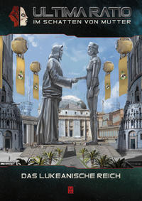 Ultima Ratio - Im Schatten von MUTTER: Das Lukeanische Reich