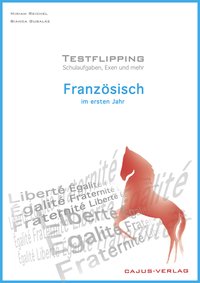 Testflipping. Französisch im ersten Jahr. Das Schulaufgabenbuch. Schulaufgaben, Exen & mehr