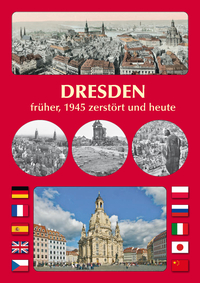 DRESDEN früher, 1945 zerstört und heute